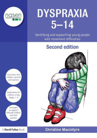 Title: Dyspraxia 5-14: Identifying and Supporting Young People with Movement Difficulties / Edition 2, Author: Christine Macintyre
