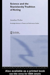 Title: Science and the Stanislavsky Tradition of Acting, Author: Jonathan Pitches