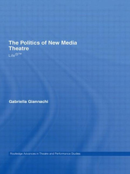 The Politics of New Media Theatre: Life®T