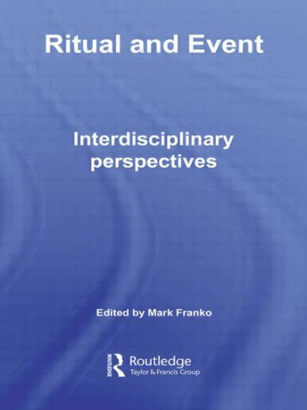 Ritual and Event: Interdisciplinary Perspectives / Edition 1
