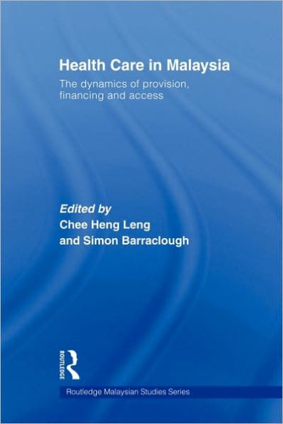 Health Care in Malaysia: The Dynamics of Provision, Financing and Access / Edition 1