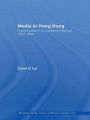 Media in Hong Kong: Press Freedom and Political Change, 1967-2005