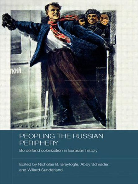 Peopling the Russian Periphery: Borderland Colonization Eurasian History