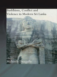 Title: Buddhism, Conflict and Violence in Modern Sri Lanka, Author: Mahinda Deegalle