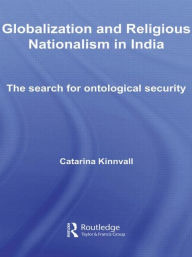 Title: Globalization and Religious Nationalism in India: The Search for Ontological Security, Author: Catarina Kinnvall