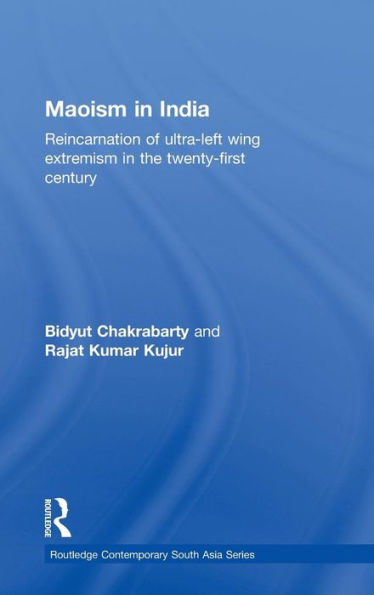 Maoism in India: Reincarnation of Ultra-Left Wing Extremism in the Twenty-First Century / Edition 1