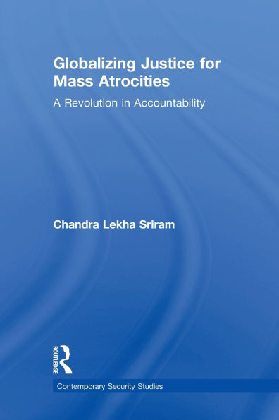 Globalizing Justice for Mass Atrocities: A Revolution in Accountability