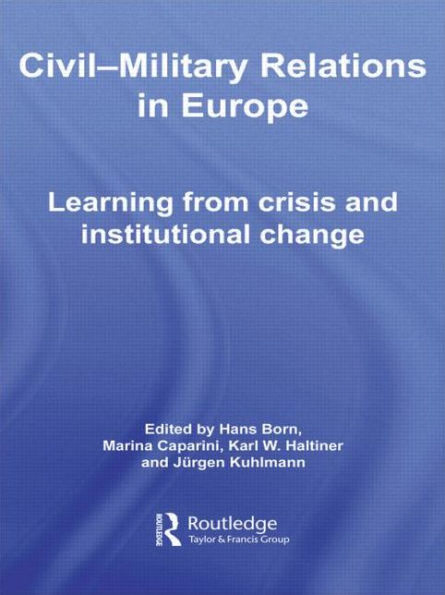 Civil-Military Relations in Europe: Learning from Crisis and ...