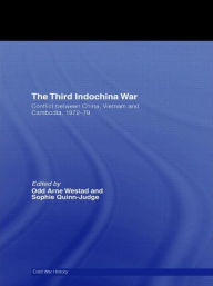 Title: The Third Indochina War: Conflict between China, Vietnam and Cambodia, 1972-79 / Edition 1, Author: Odd Arne Westad