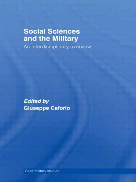 Social Sciences and the Military: An Interdisciplinary Overview / Edition 1