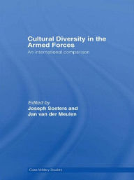 Title: Cultural Diversity in the Armed Forces: An International Comparison / Edition 1, Author: Joseph L. Soeters