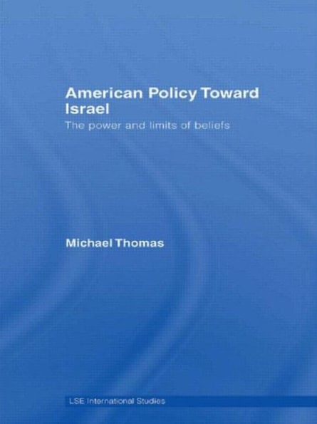 American Policy Toward Israel: The Power and Limits of Beliefs