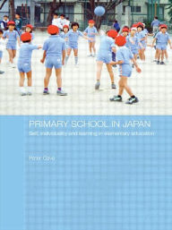 Title: Primary School in Japan: Self, Individuality and Learning in Elementary Education, Author: Peter Cave
