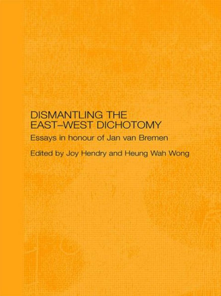 Dismantling the East-West Dichotomy: Essays in Honour of Jan van Bremen