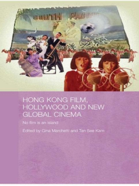 Hong Kong Film, Hollywood and New Global Cinema: No Film is An Island