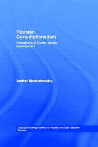 Title: Russian Constitutionalism: Historical and Contemporary Development, Author: Andrei Medushevsky