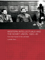 Title: Western Intellectuals and the Soviet Union, 1920-40: From Red Square to the Left Bank / Edition 1, Author: Ludmila Stern
