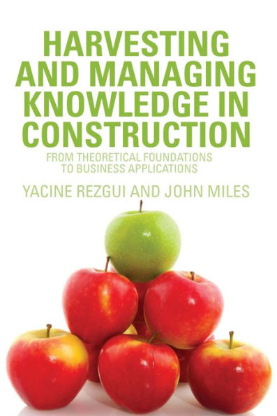 Harvesting and Managing Knowledge in Construction: From Theoretical Foundations to Business Applications / Edition 1