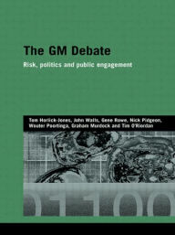 Title: The GM Debate: Risk, Politics and Public Engagement / Edition 1, Author: Tom Horlick-Jones