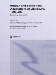 Title: Russian and Soviet Film Adaptations of Literature, 1900-2001: Screening the Word / Edition 1, Author: Stephen Hutchings