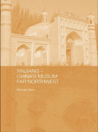 Title: Xinjiang: China's Muslim Far Northwest, Author: Michael Dillon