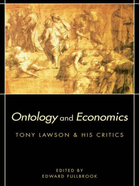 Ontology and Economics: Tony Lawson and His Critics / Edition 1