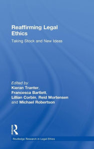 Title: Reaffirming Legal Ethics: Taking Stock and New Ideas, Author: Kieran Tranter