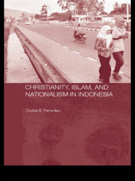 Title: Christianity, Islam and Nationalism in Indonesia, Author: Charles E. Farhadian