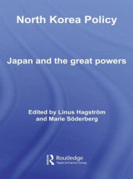 Title: North Korea Policy: Japan and the Great Powers, Author: Linus Hagström