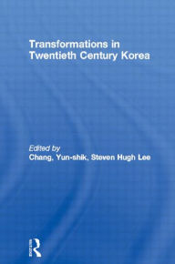 Title: Transformations in Twentieth Century Korea, Author: Yun-shik Chang