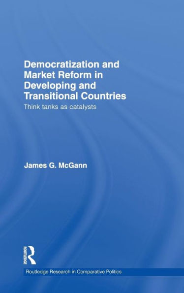 Democratization and Market Reform in Developing and Transitional Countries: Think Tanks as Catalysts / Edition 1