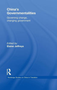 Title: China's Governmentalities: Governing Change, Changing Government / Edition 1, Author: Elaine Jeffreys