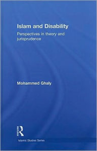 Title: Islam and Disability: Perspectives in Theology and Jurisprudence / Edition 1, Author: Mohammed Ghaly