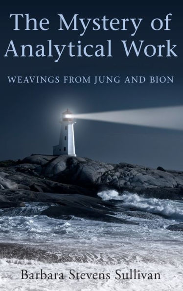 The Mystery of Analytical Work: Weavings from Jung and Bion / Edition 1