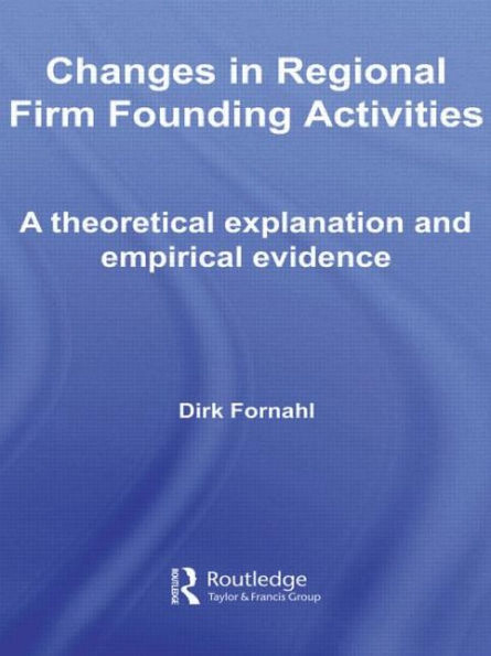 Changes Regional Firm Founding Activities: A Theoretical Explanation and Empirical Evidence