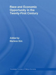 Title: Race and Economic Opportunity in the Twenty-First Century / Edition 1, Author: Marlene Kim