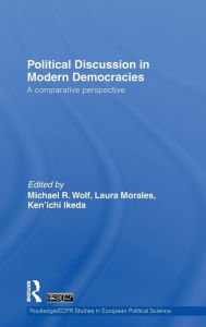Title: Political Discussion in Modern Democracies: A Comparative Perspective / Edition 1, Author: Michael R. Wolf