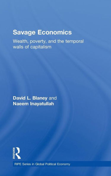 Savage Economics: Wealth, Poverty and the Temporal Walls of Capitalism