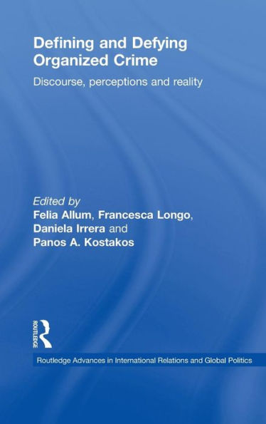 Defining and Defying Organised Crime: Discourse, Perceptions and Reality / Edition 1