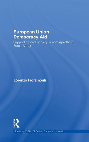 European Union Democracy Aid: Supporting civil society in post-apartheid South Africa / Edition 1
