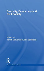 Title: Globality, Democracy and Civil Society / Edition 1, Author: Terrell Carver
