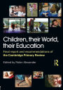 Children, their World, their Education: Final Report and Recommendations of the Cambridge Primary Review / Edition 1