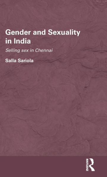 Gender and Sexuality in India: Selling Sex in Chennai / Edition 1