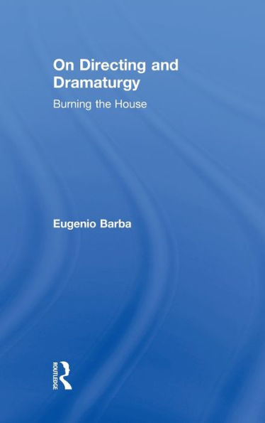 On Directing and Dramaturgy: Burning the House