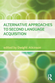 Title: Alternative Approaches to Second Language Acquisition / Edition 1, Author: Dwight Atkinson