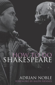 Title: How to do Shakespeare / Edition 1, Author: Adrian Noble