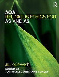 Title: AQA Religious Ethics for AS and A2 / Edition 1, Author: Jill Oliphant