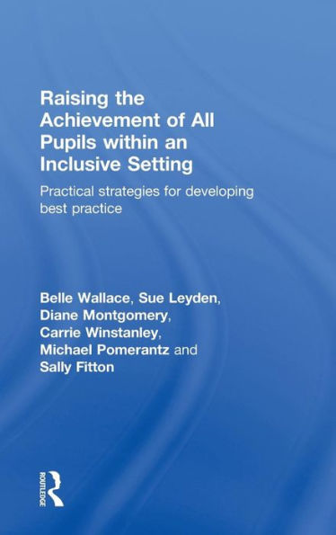 Raising the Achievement of All Pupils Within an Inclusive Setting: Practical Strategies for Developing Best Practice / Edition 1