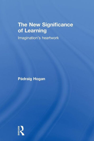 The New Significance of Learning: Imagination's Heartwork