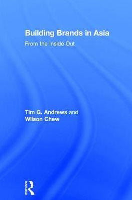 Building Brands in Asia: From the Inside Out / Edition 1